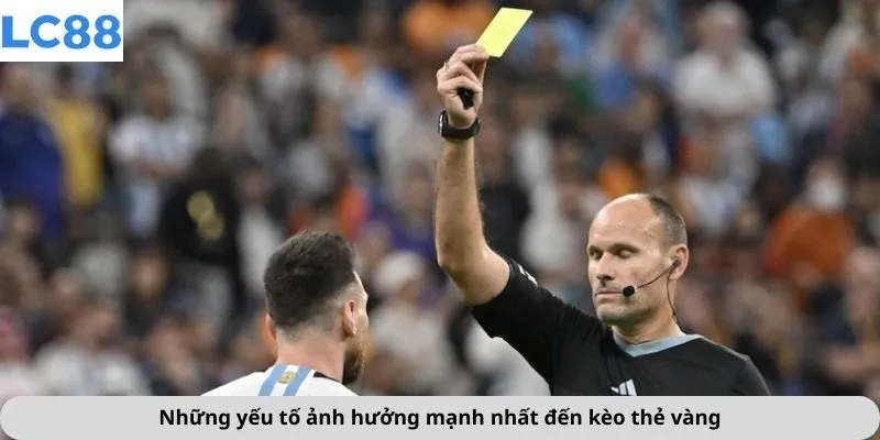 Những yếu tố ảnh hưởng mạnh nhất đến kèo thẻ vàng